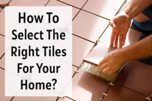 Right Tiles For Your Home