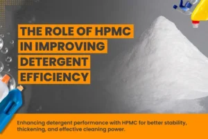 Role of HPMC in Improving Detergent Efficiency
