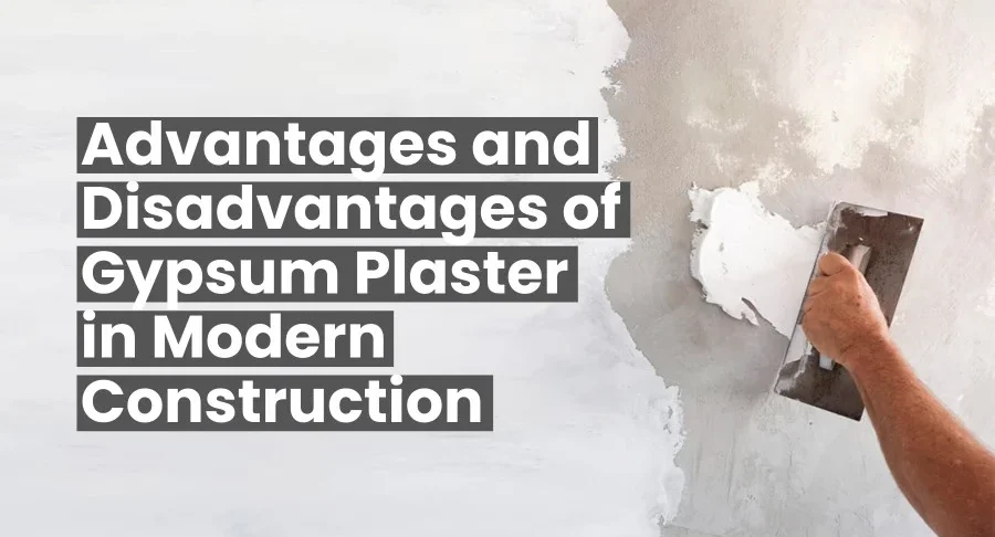 Advantages and Disadvantages of Gypsum Plaster in Modern Construction