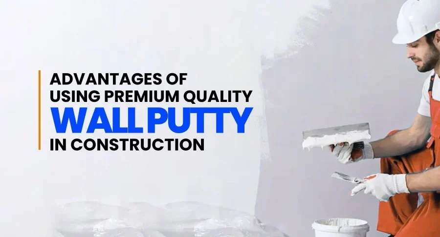 Advantages of Premium Wall Putty