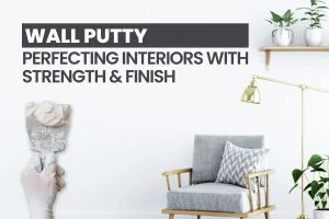 Wall Putty Perfecting Interiors with Strength & Finish
