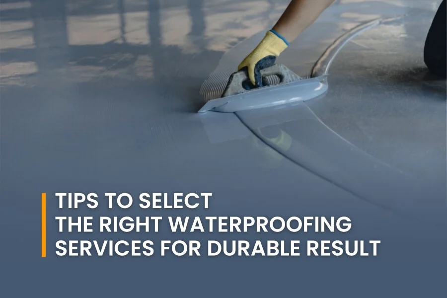 Tips to Select the Right Waterproofing Services for Durable Results
