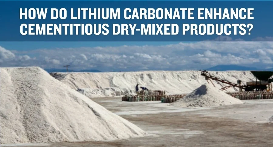 Lithium Carbonate Enhance Cementitious Dry-Mixed Products
